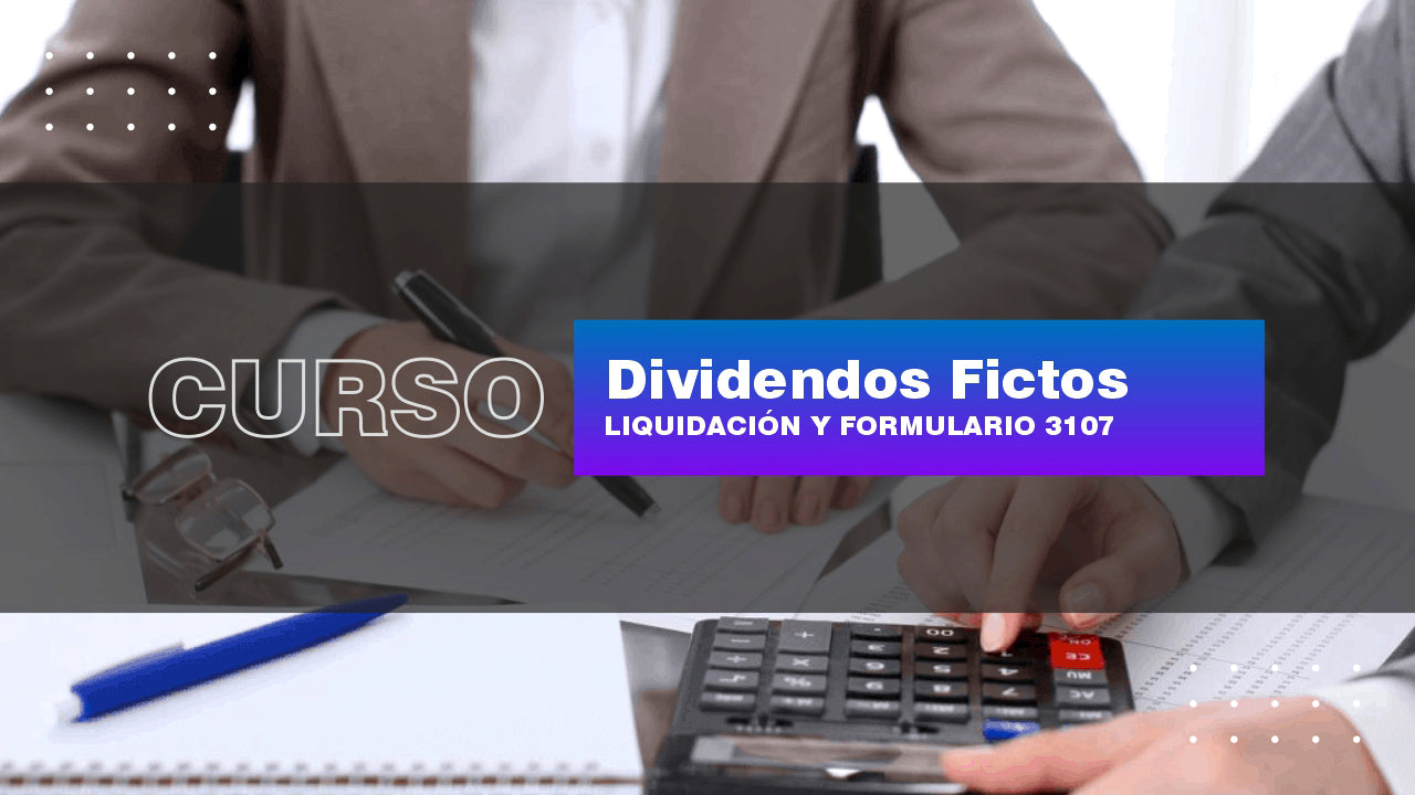 Dividendos Fictos: Liquidación y Form. 3107.